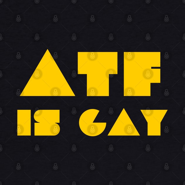 ATF IS GAY by DewaJassin